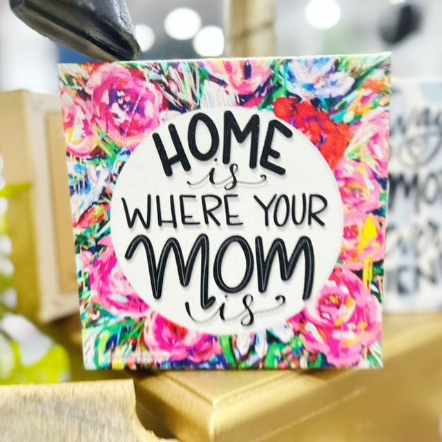 Home Is Where Your Mom Is 6"x6" Gallery Wrapped Canvas